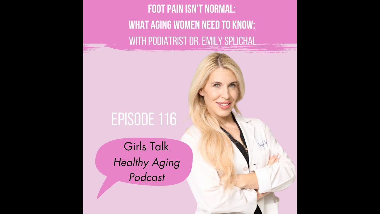 116: Foot Pain Isn’t Normal: What Aging Women Need to Know: With Podiatrist Dr. Emily Splichal