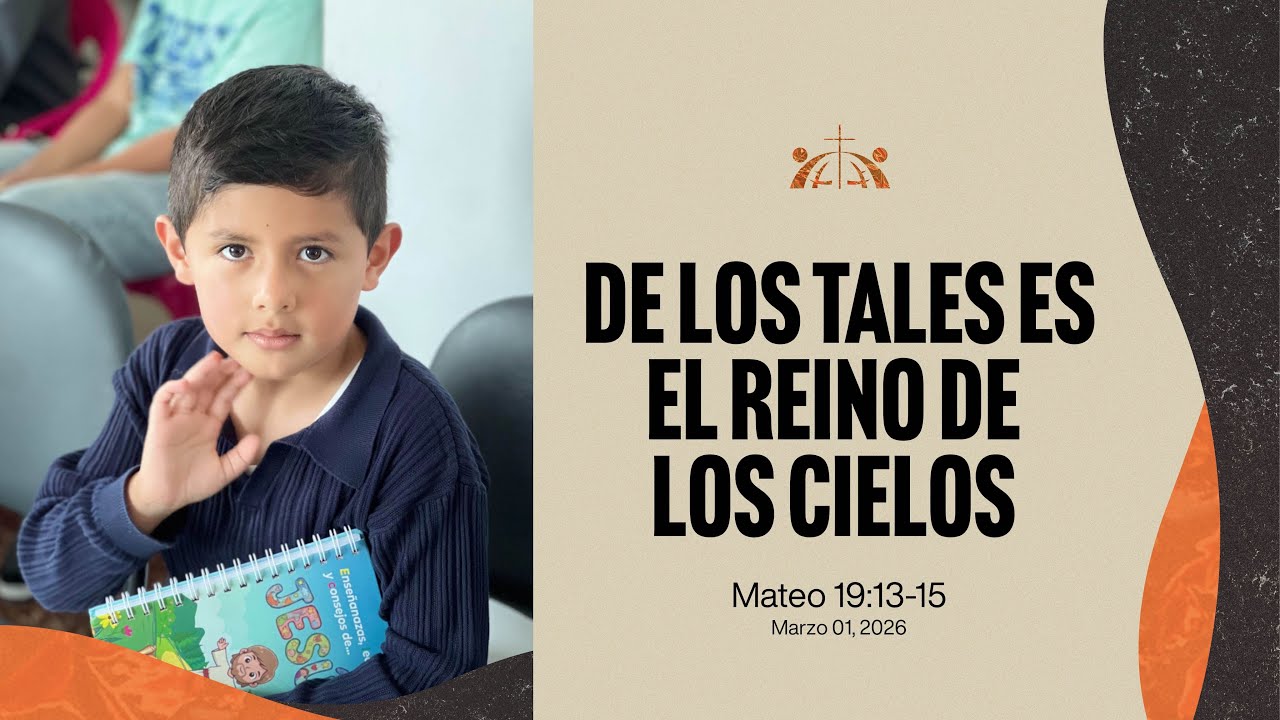 De los tales es el reino de los cielos |  Mateo 19:13-15 | Marzo 01, 2026