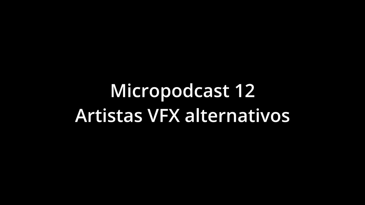 micropodcast 12 artistas vfx alernativos