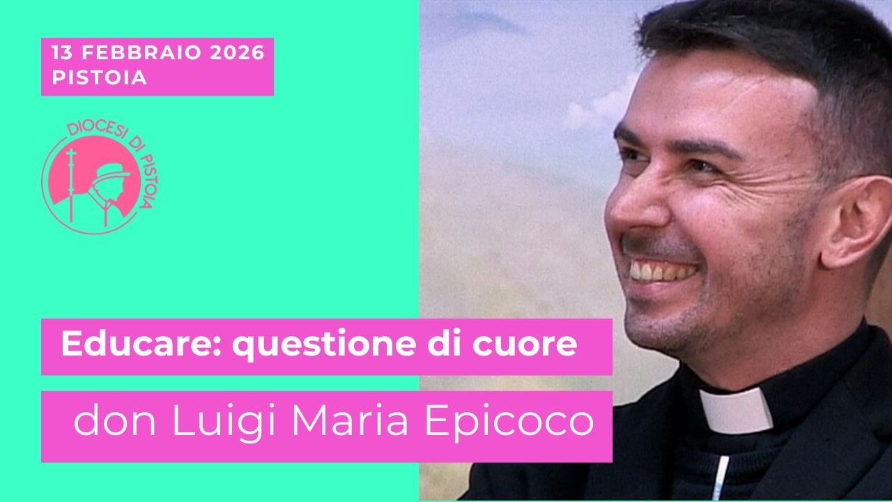 Don Luigi Maria Epicoco - Educare: questione di Cuore (Pistoia 13 febbraio 2026)