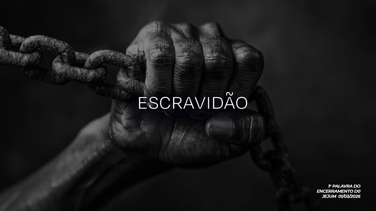 Escravidão | 1ª Palavra do Encerramento do Jejum 01/03/2026