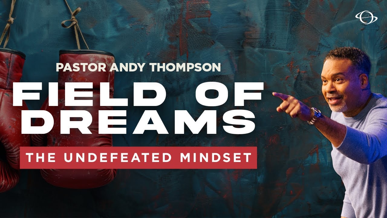 Pastor Andy Thompson | Field of Dreams: The Undefeated Mindset | 12.08.24