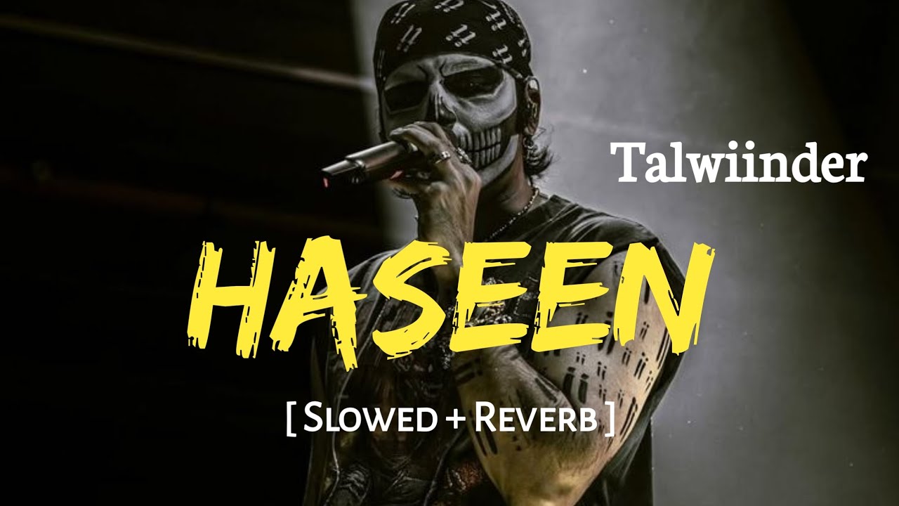 Haseen (Slowed + Reverb) | Talwiinder | Rippy Grewal | NDS | SSR Lofi