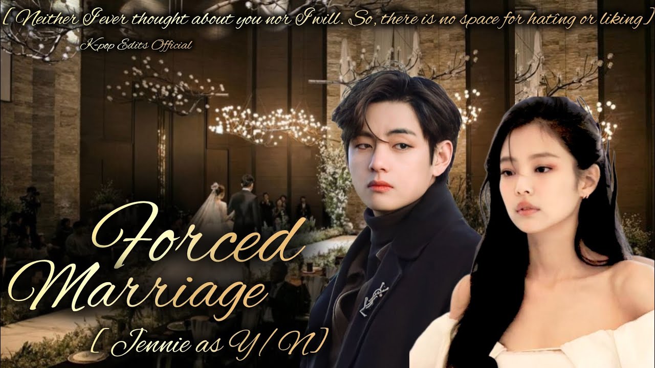 Forced Marriage #taennie #ff #taehyung #v #jennie #bts #blackpink #yn #Kpop_Edits_Official