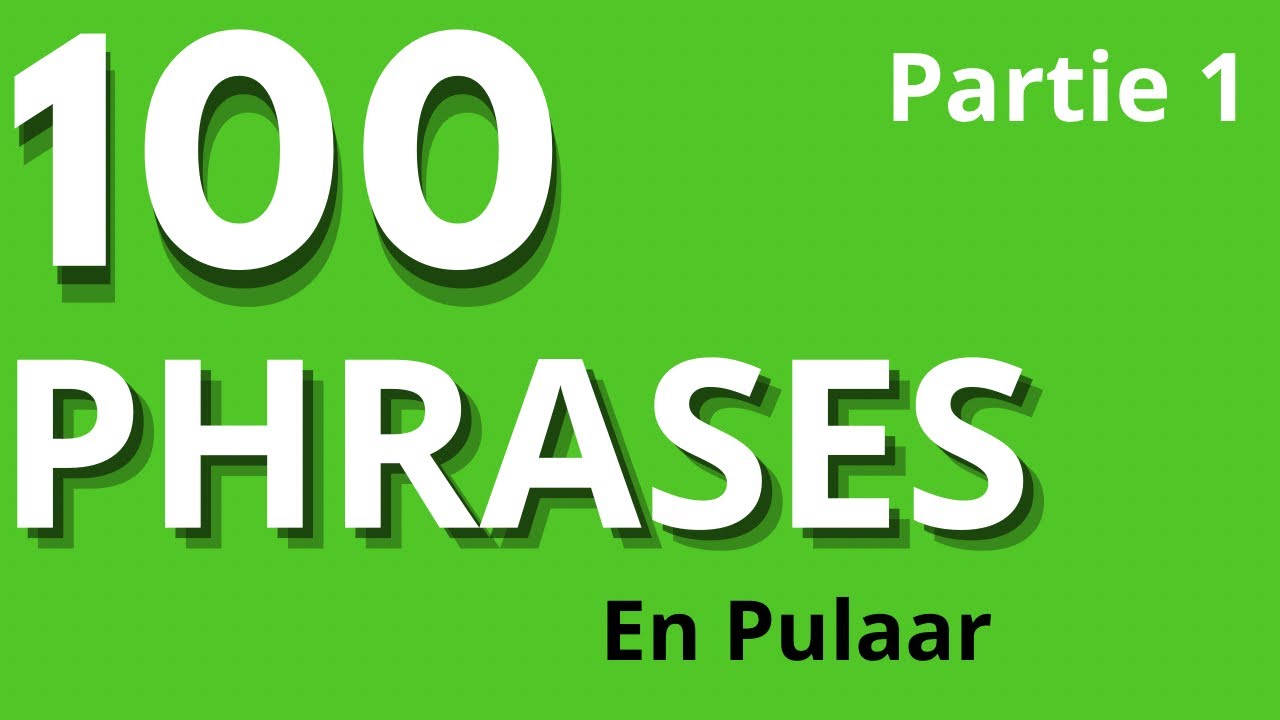 apprendre pulaar 100 Phrases TRÈS UTILISÉS partie 1