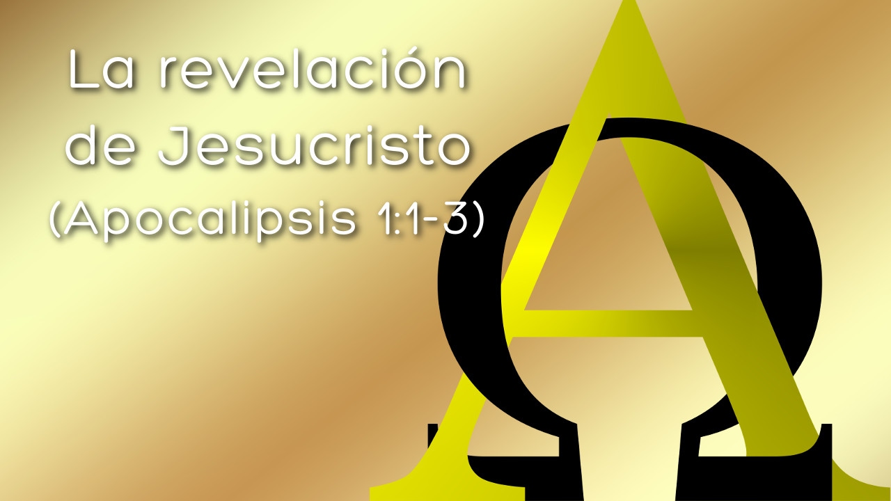 Predicación: La revelación de Jesucristo  (Apocalipsis 1:1-3)