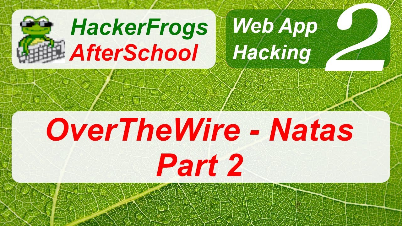 HackerFrogs AfterSchool - Web App Hacking Workshop 2 - Overthewire - Natas CTF Part 2 of 2