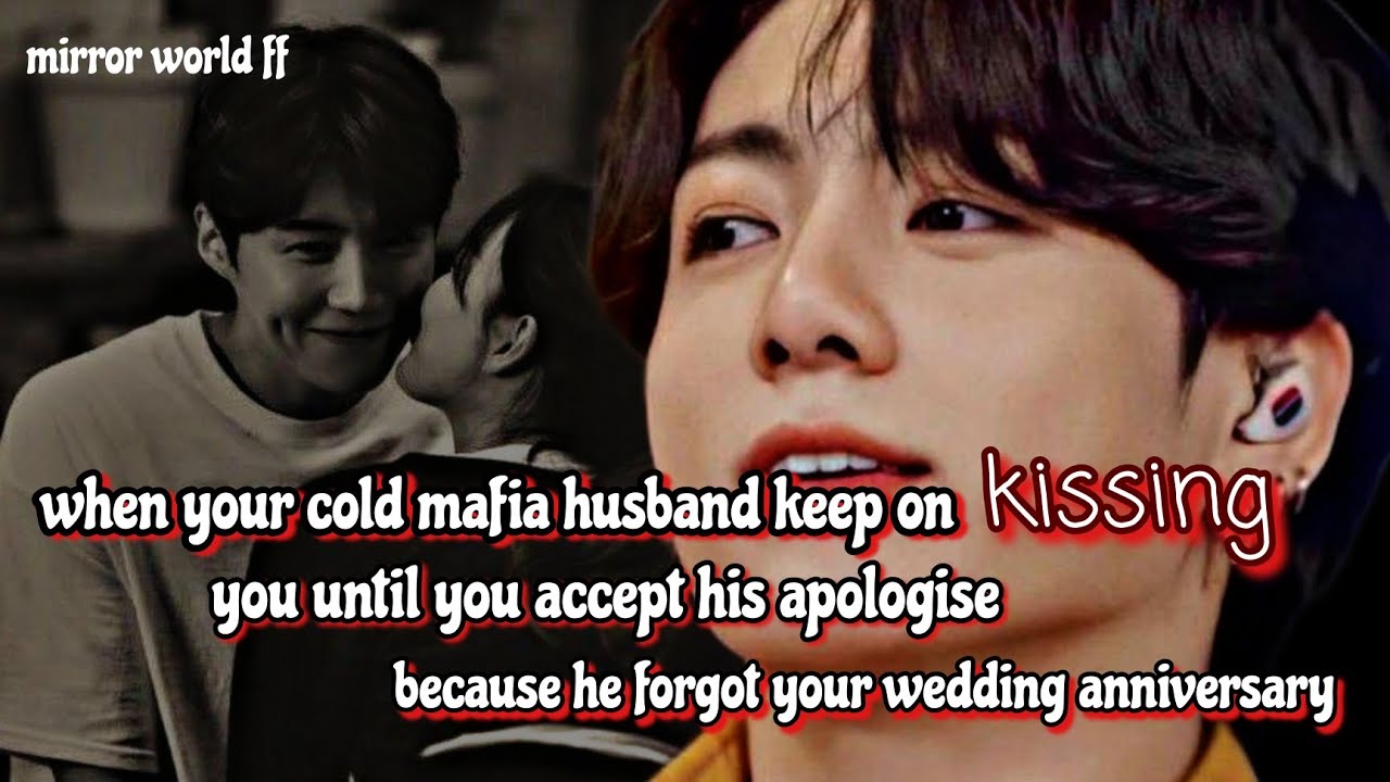 when your cold mafia husband keep on kissing you until you accept his Apolo because he forgot your