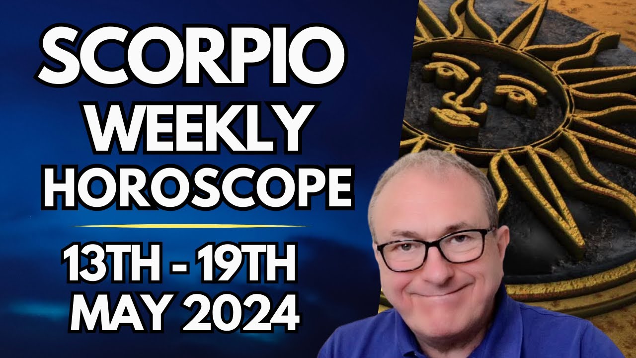 Scorpio Horoscope - Weekly Astrology - from 12th to 19th May 2024
