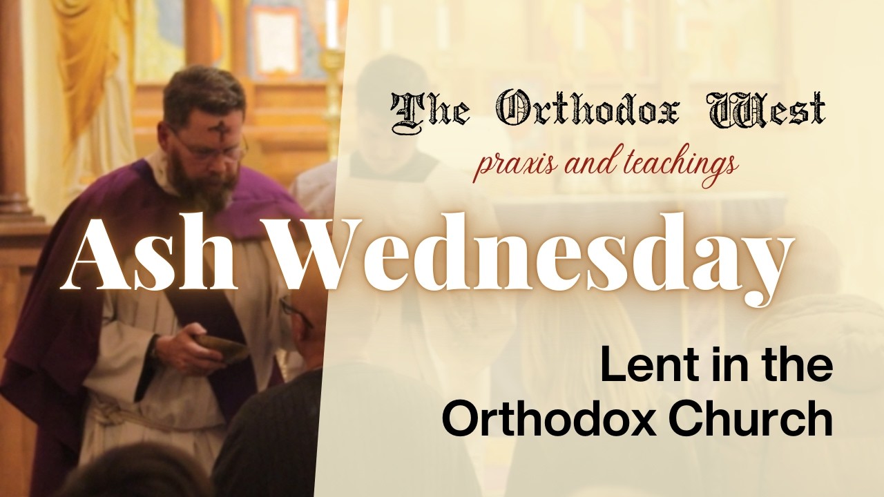 Praxis and Teachings: Ash Wednesday in the Orthodox Church