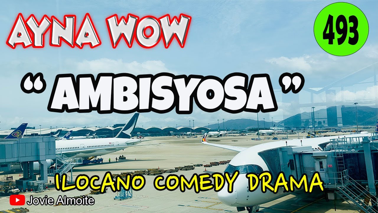 AMBISYOSA | AYNA WOW 493 | ILOCANO COMEDY DRAMA | Jovie Almoite