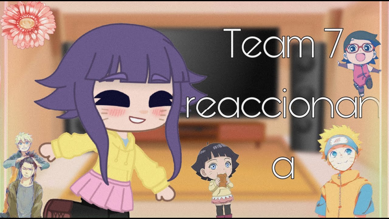 🍜Team 7 reaccionan a Naruto🍜 [-Bakakashi, +Boruto,Himawari,Sarada] uwu👌