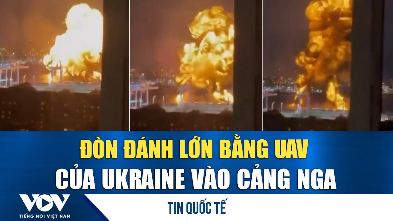 Đ&ograve;n đ&aacute;nh lớn bằng UAV của Ukraine v&agrave;o cảng Nga | VOV