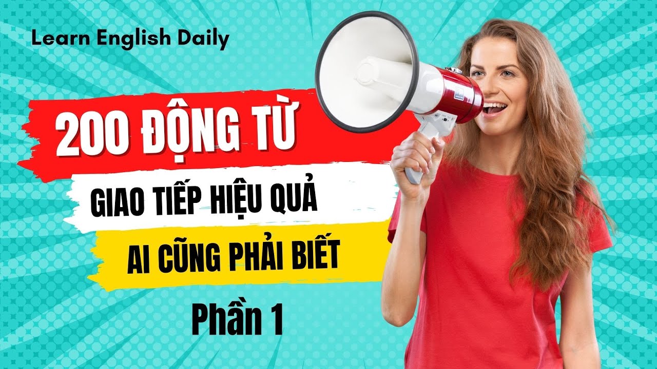 200 động từ tiếng anh giao tiếp thông dụng nhất - luyện nghe tiếng anh thụ động mỗi ngày | PHẦN 1/4