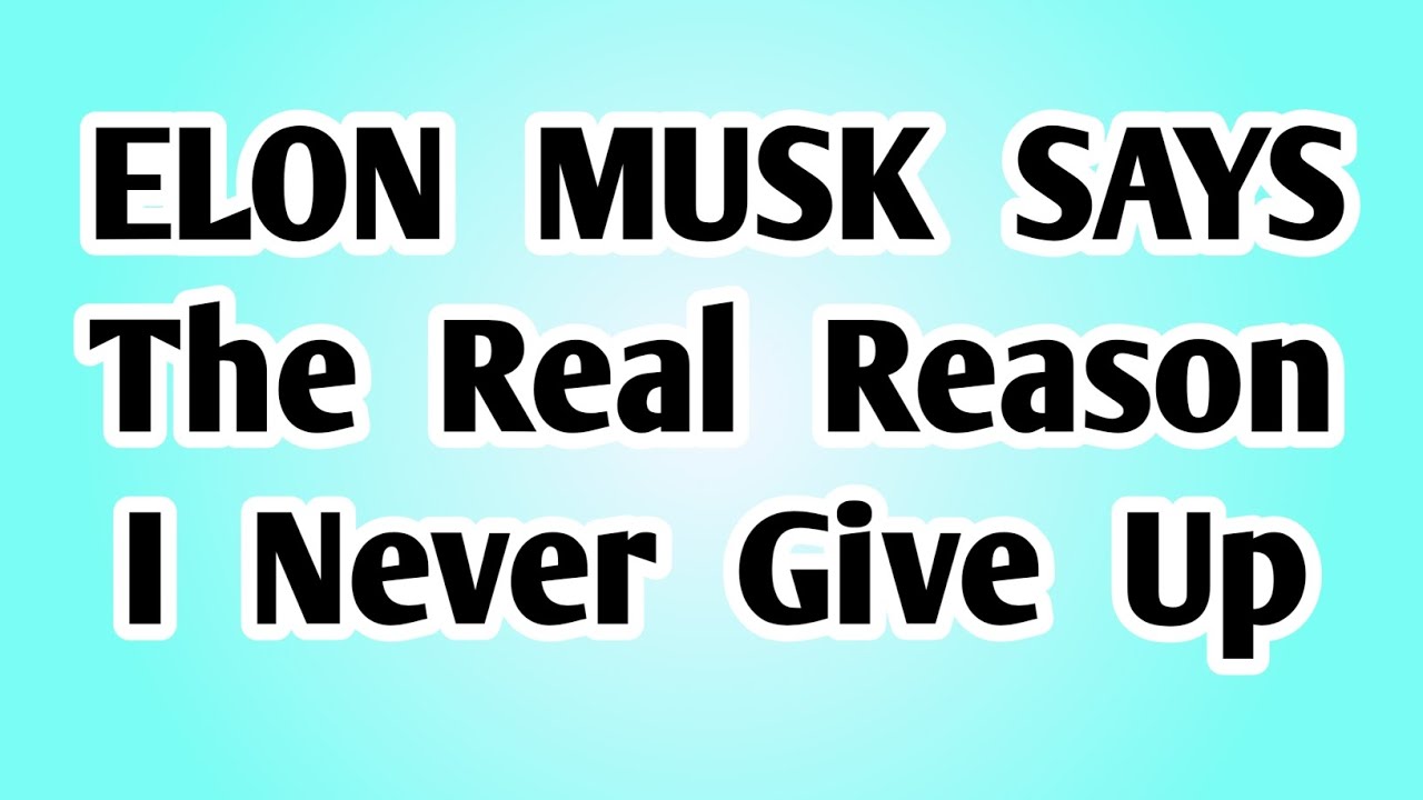👉ELON MUSK SAYS The Real Reason I Never Give Up..