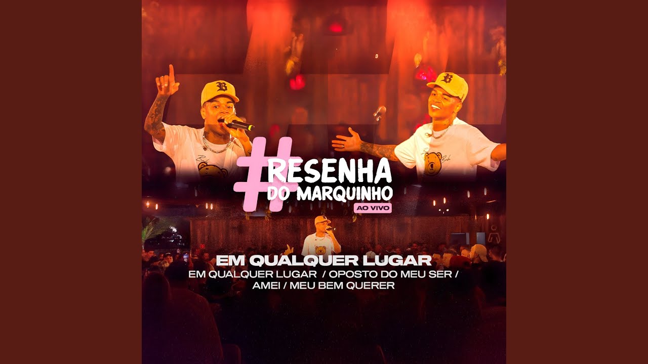 Resenha do Marquinho: Em Qualquer Lugar / Oposto do Meu Ser / Amei / Meu Bem Querer (Ao Vivo)