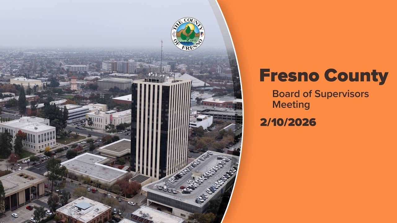 Fresno County Board of Supervisors Meeting 2/10/2026