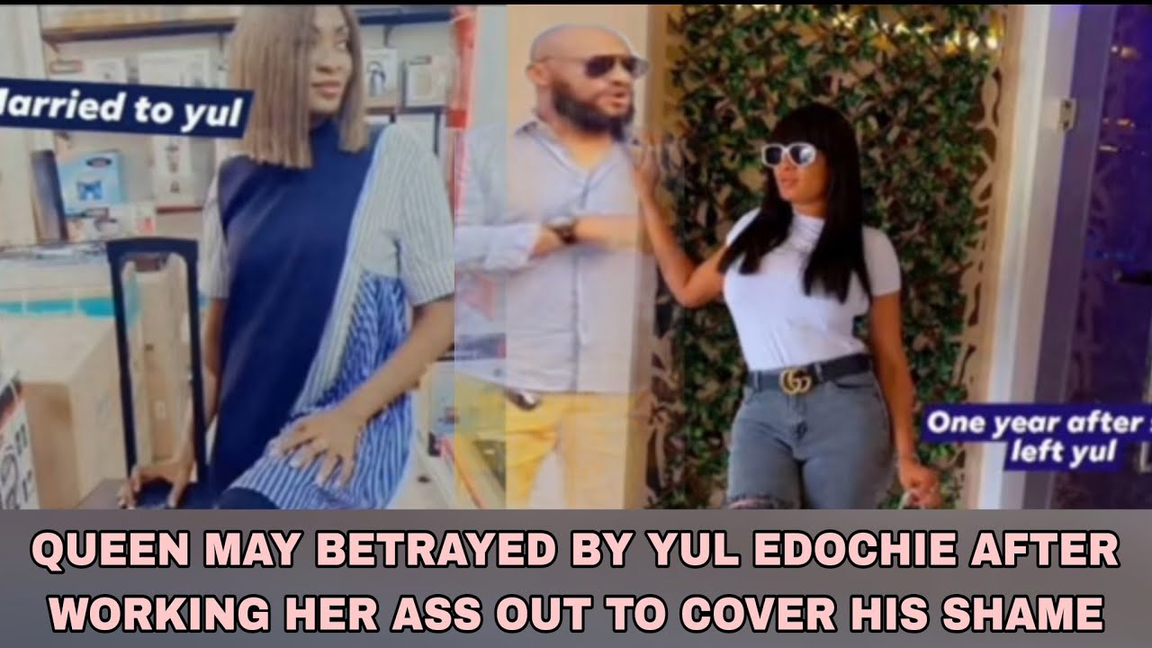 YUL EDOCHIE BETRAYED QUEEN MAY  AFTER SHE SUFFERED MUCH TO COVER HIS SHAME