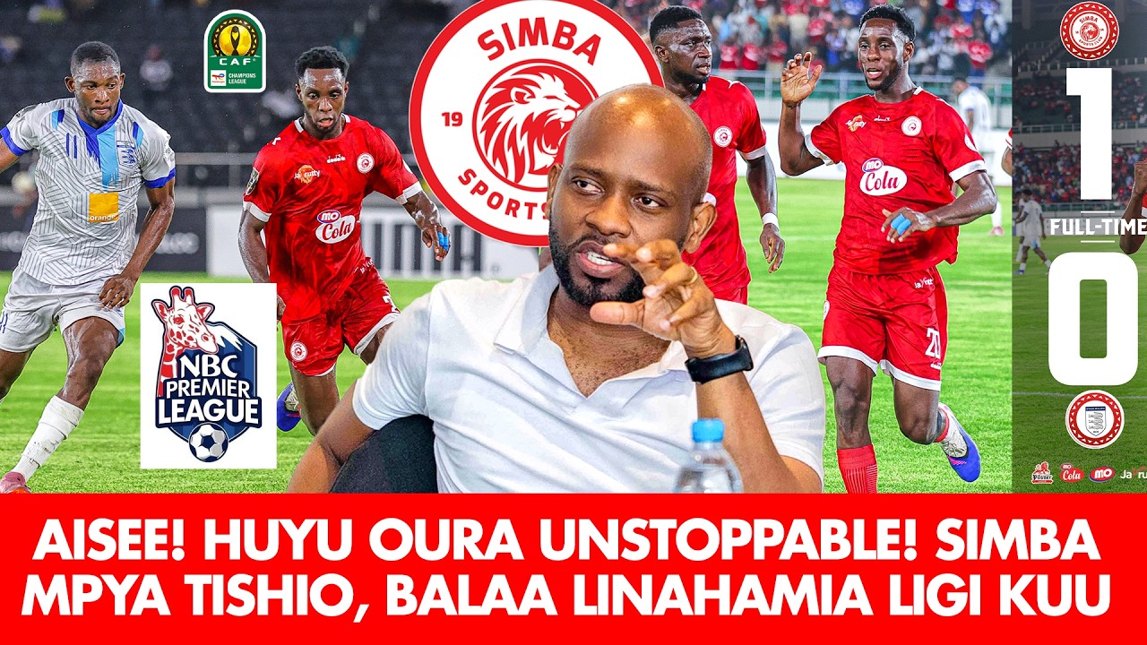 AMBANGILE: AISEE! HUYU OURA UNSTOPPABLE! SIMBA MPYA TISHIO, BALAA JIPYA LIMEHAMIA LIGI KUU