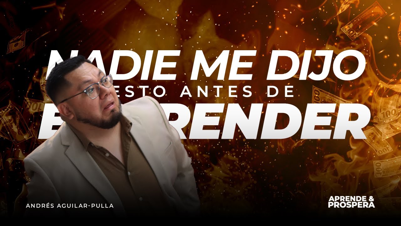 Nadie me dijo esto antes de emprender - Aprende y Prospera - AP Business