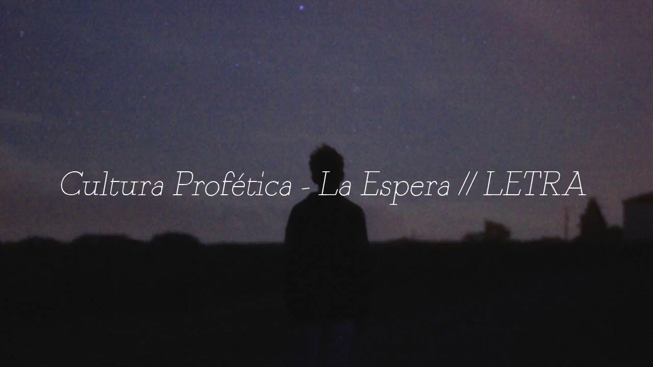 Cultura Profética - La Espera // LETRA