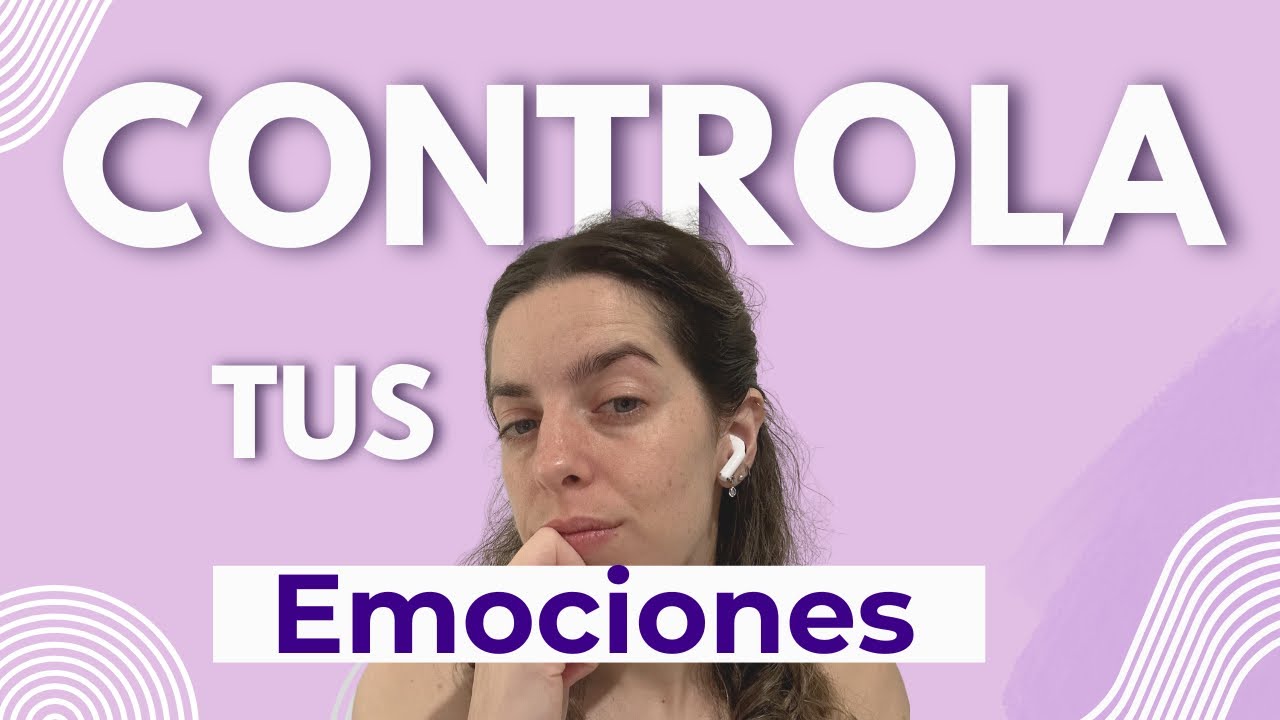 APRENDE a controlar tus emociones 