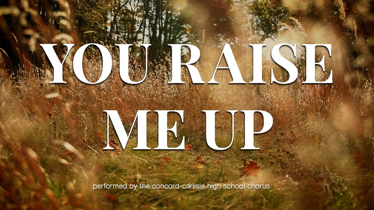 Concord-Carlisle High School Chorus Presents: You Raise Me Up