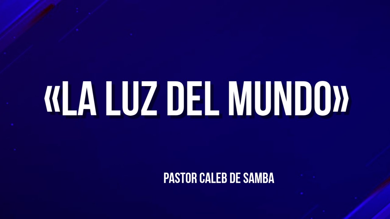 LA LUZ DEL MUNDO |  PASTOR CALEB DE SAMBA | 01-03-2026