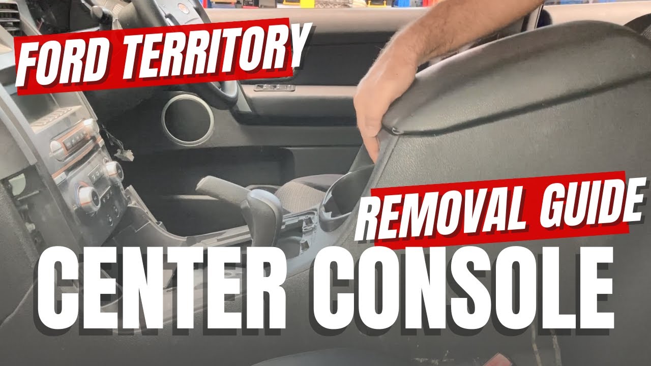 Center Console Removal Guide - Ford Territory 2004 - 2011