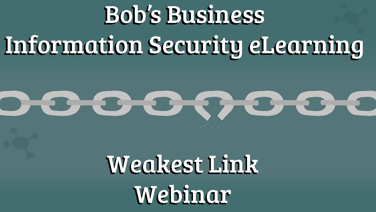 Bob's Business Information Security E-Learning Weakest Link Webinar!