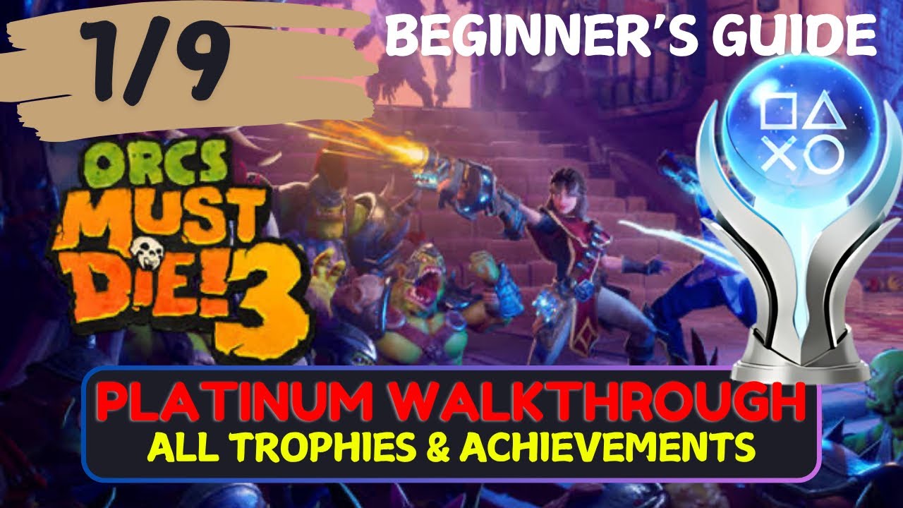 Orcs Must Die 3 Platinum Walkthrough- All Trophies & Achievement Beginner&rsquo;s Guide: 1/9