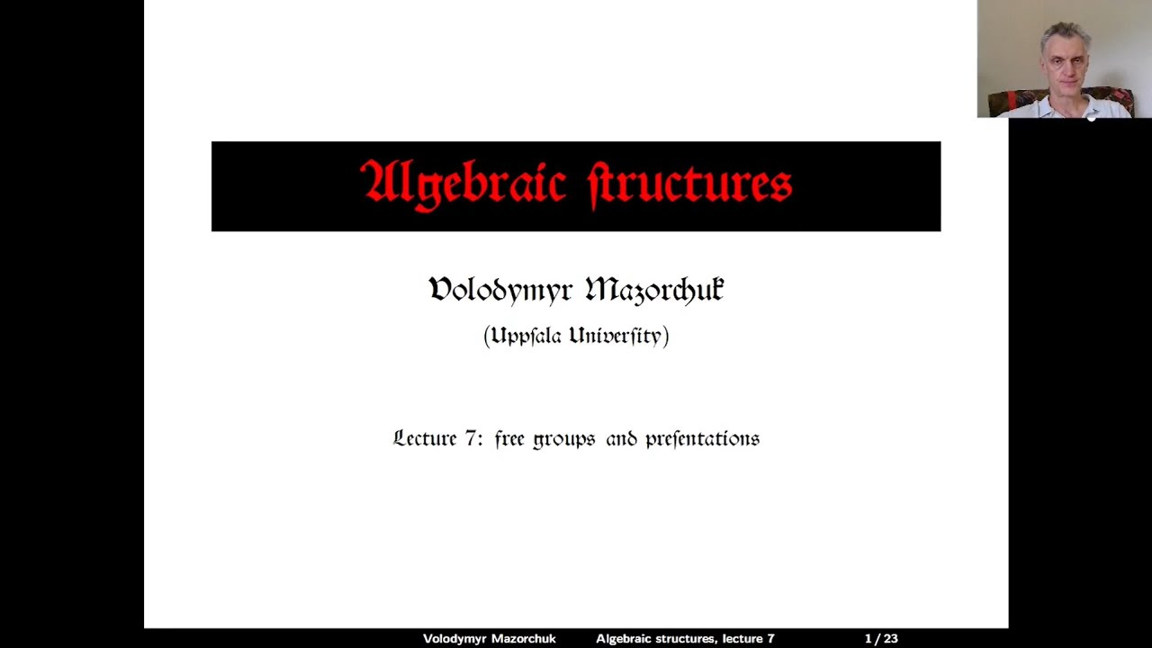 Algebraic structures. Lecture 7: Free groups and presentations (by Walter Mazorchuk)