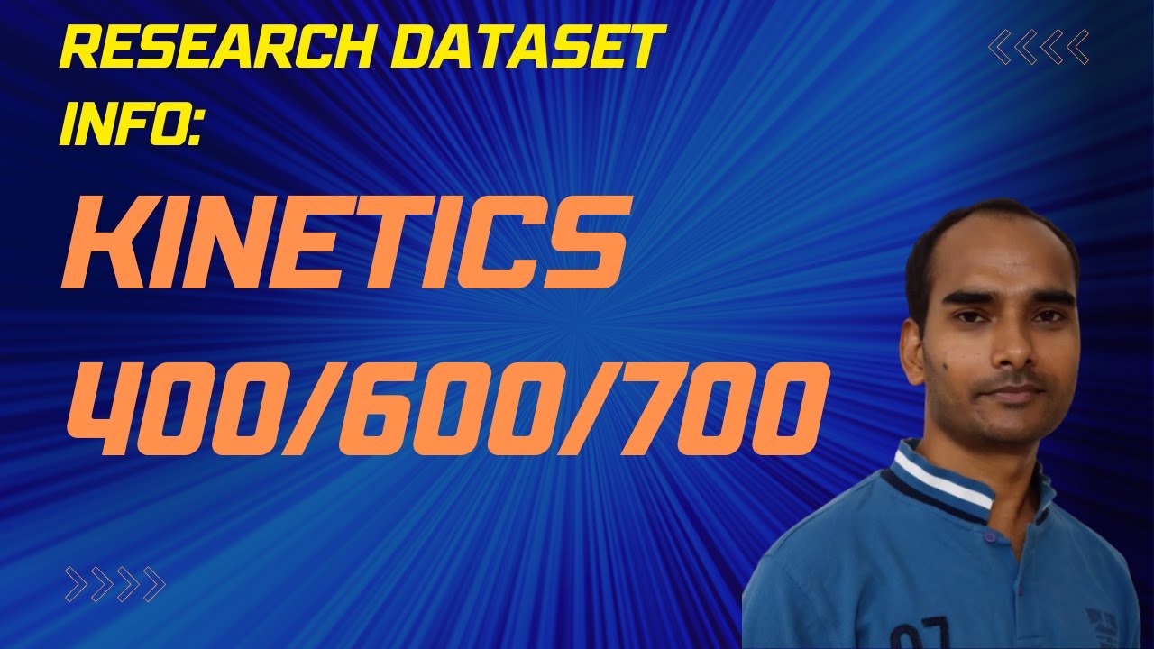 Research Dataset Info: Kinetics 400/600/700