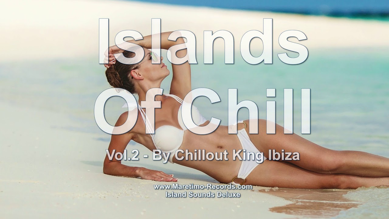 Chillout King Ibiza - Islands Of Chill Vol. 2, HD, 2018, 4+Hours, Beautiful Chill Cafe Mix