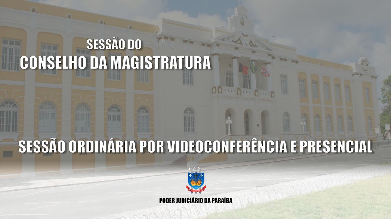 TJPB - 2ª Sessão Ordinária do Conselho da Magistratura 11/04/2025 9h.