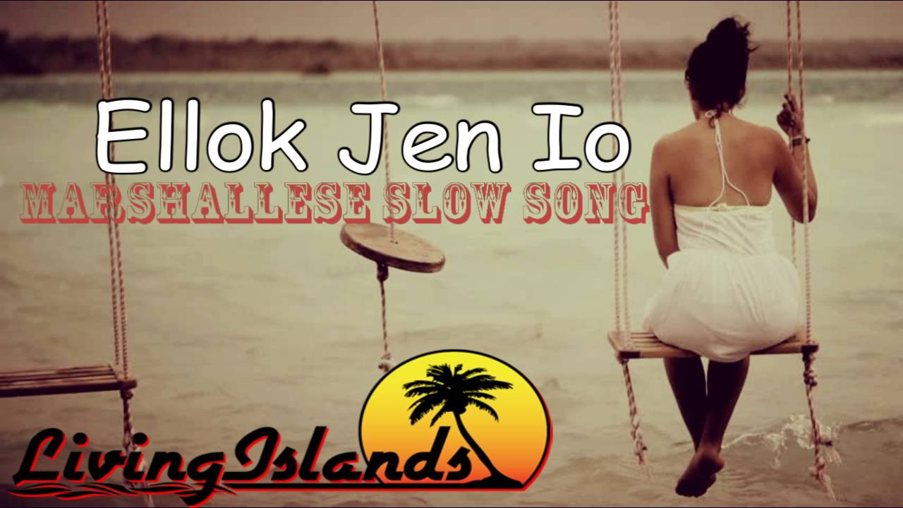 Ellok Jen Io | Kijpopo | Marshallese Song