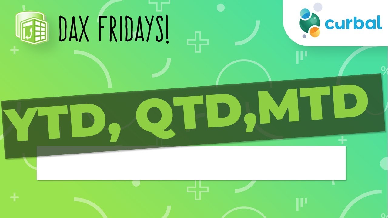 DAX Fridays! #18: YTD,QTD, MTD