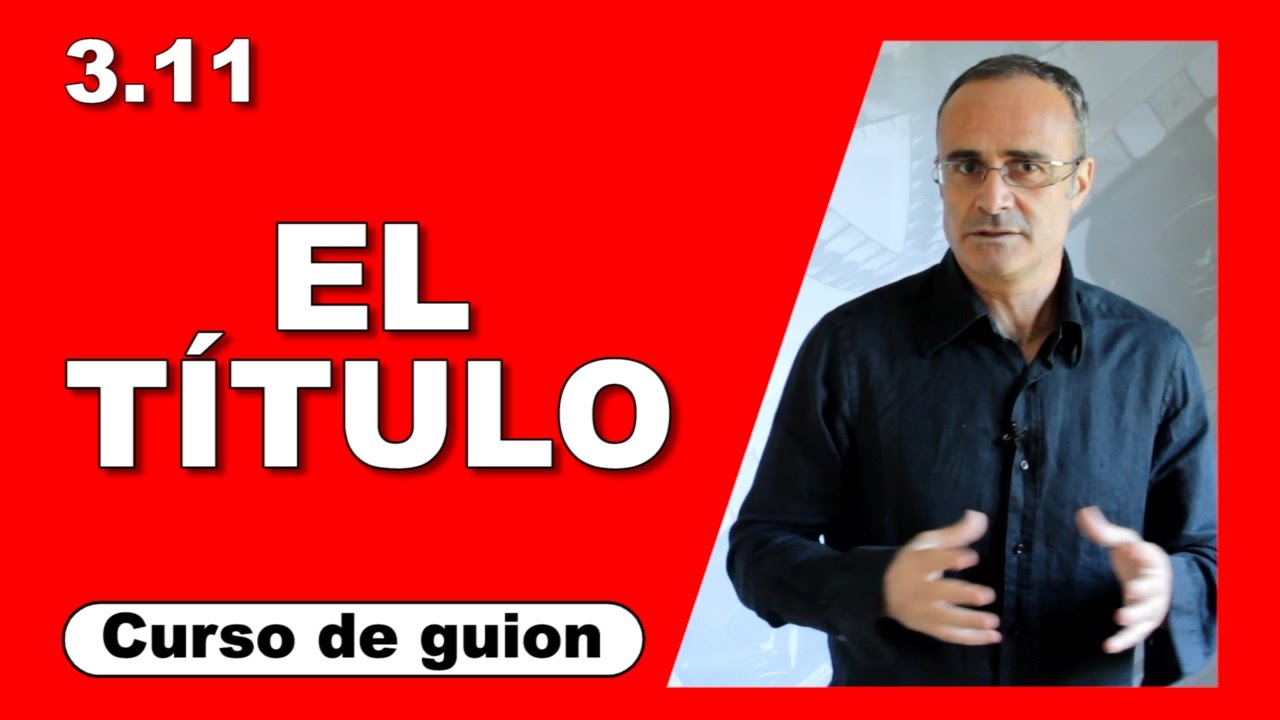 3.11 El t&iacute;tulo [Curso de guion | Cine | Series | Dany Campos]