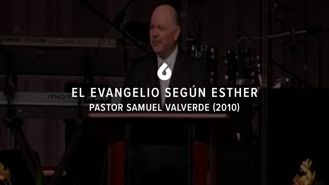 El Evangelio según Esther (2010) - Pastor Samuel Valverde