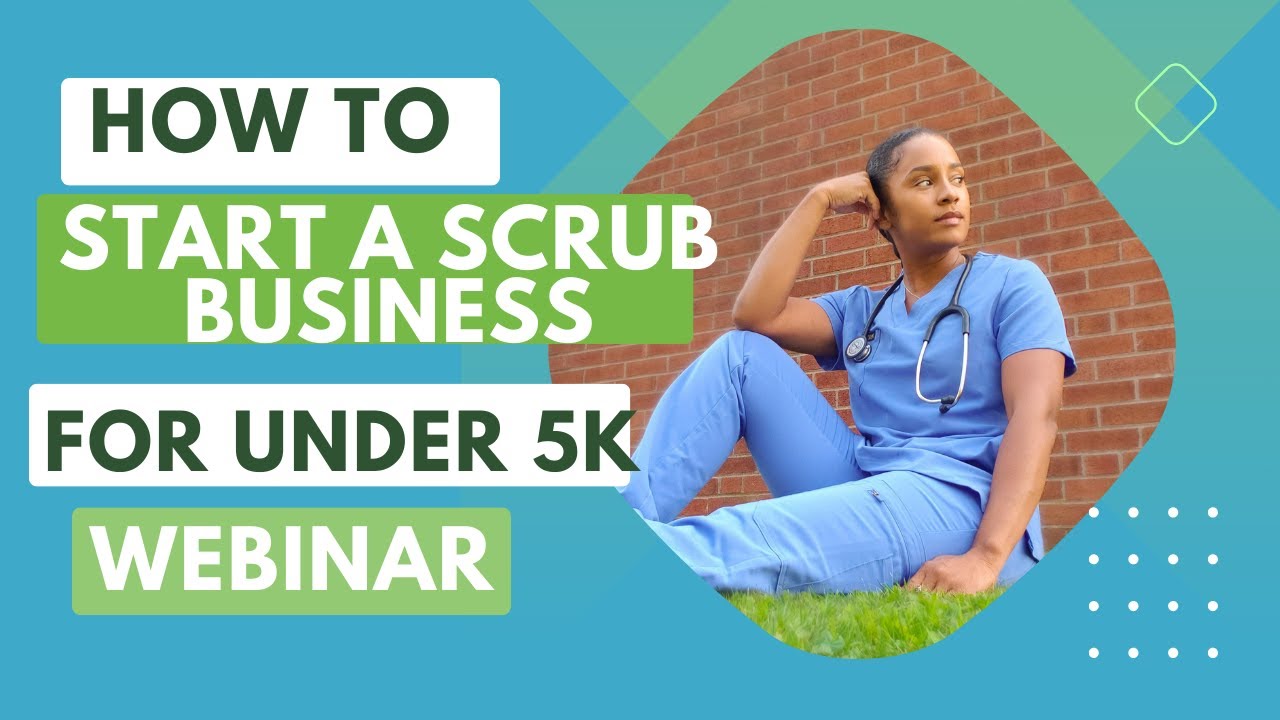 EVERYTHING YOU NEED TO KNoW ABOUT STARTING A SCRUB UNIFORM BUSINESS (webinar)