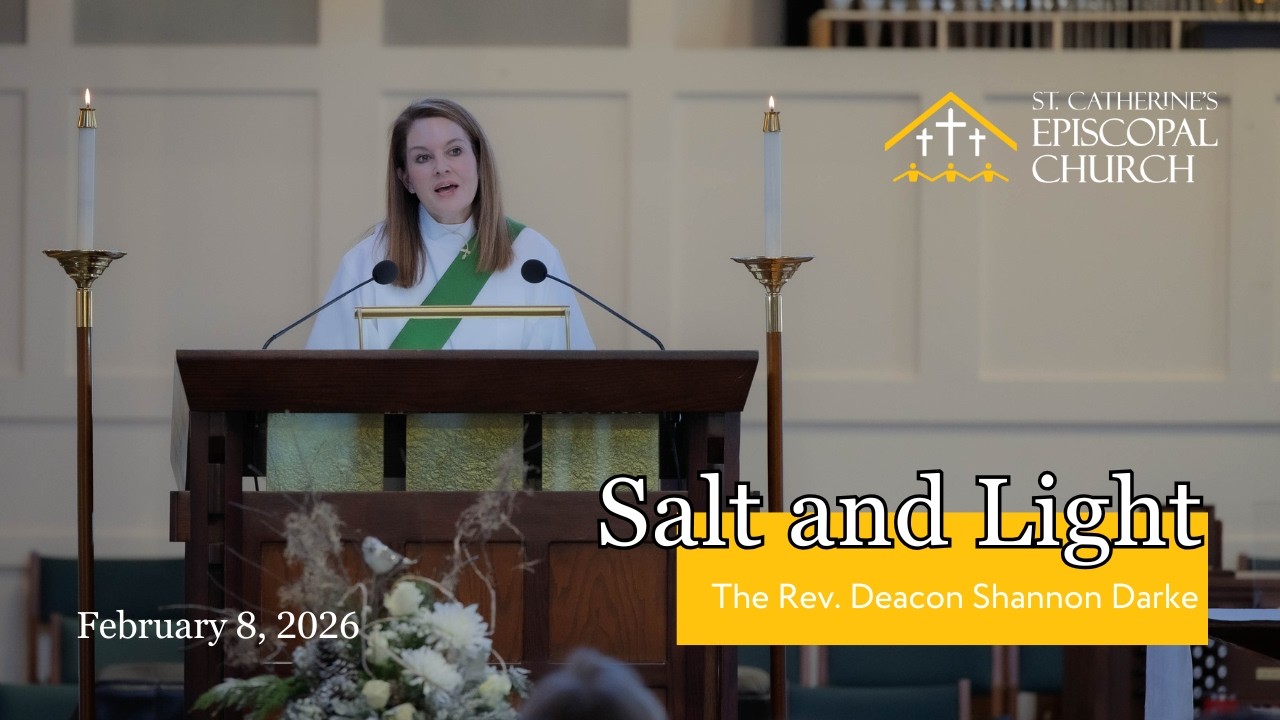 SERMON: 02.08.26 | The Fifth Sunday After Epiphany | The Rev. Deacon Shannon Darke