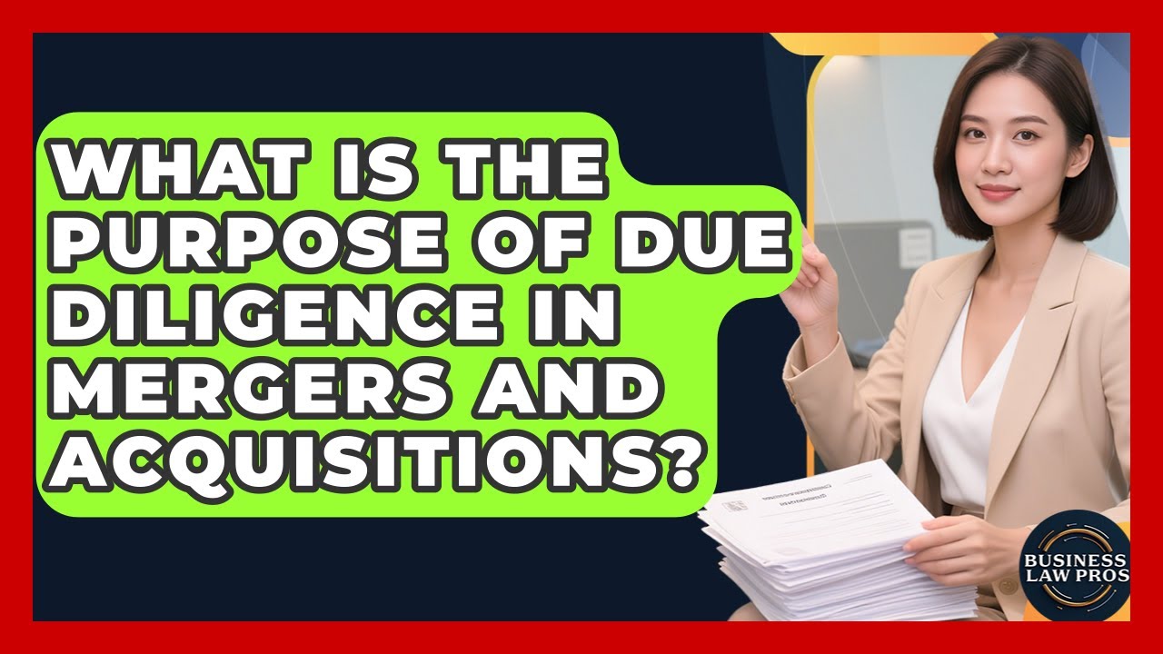 What Is the Purpose of Due Diligence in Mergers and Acquisitions? | Business Law Pros News