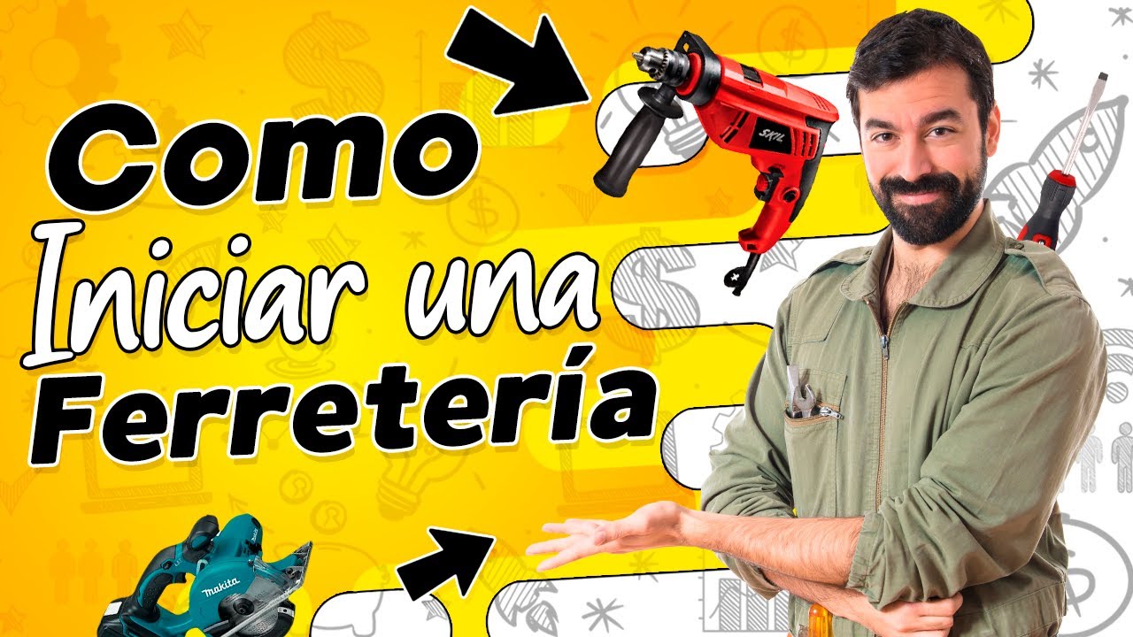 🤑 Como Iniciar una FERRETER&Iacute;A ⚒️ CONSEJOS para tu Ferreter&iacute;a