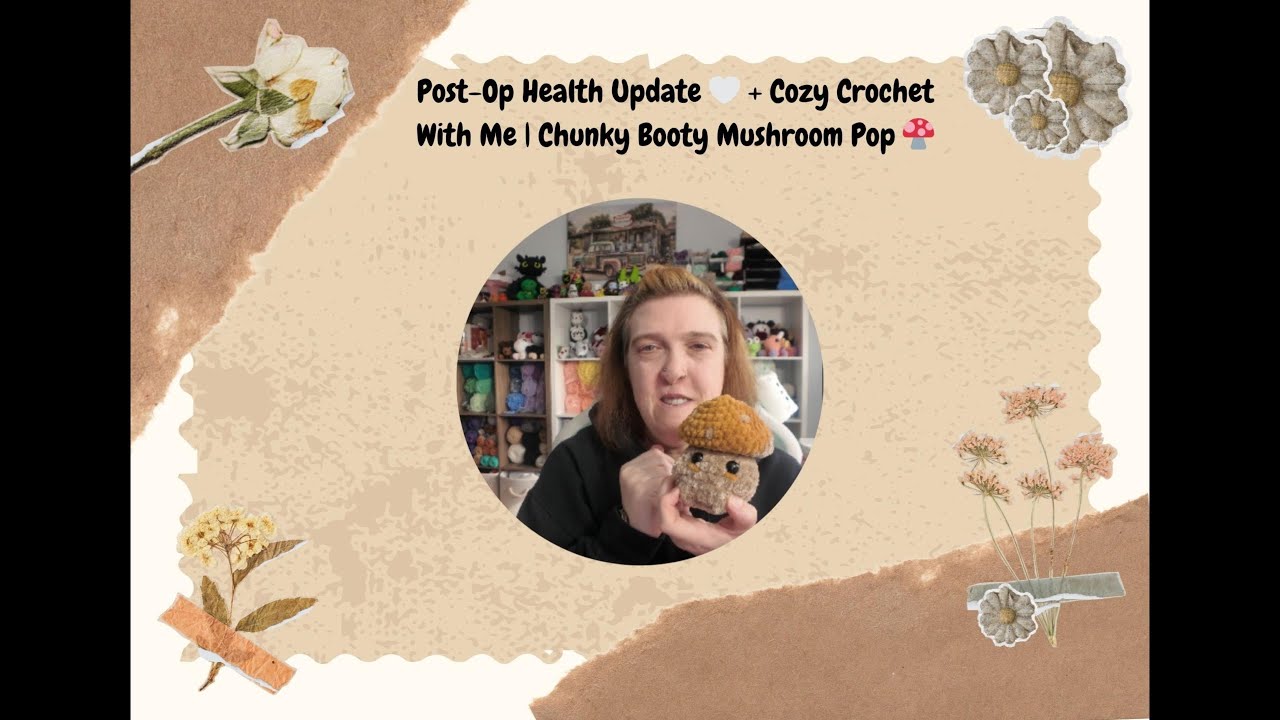 Post-Op Health Update 🤍 + Cozy Crochet With Me | Chunky Booty Mushroom Pop 🍄✨