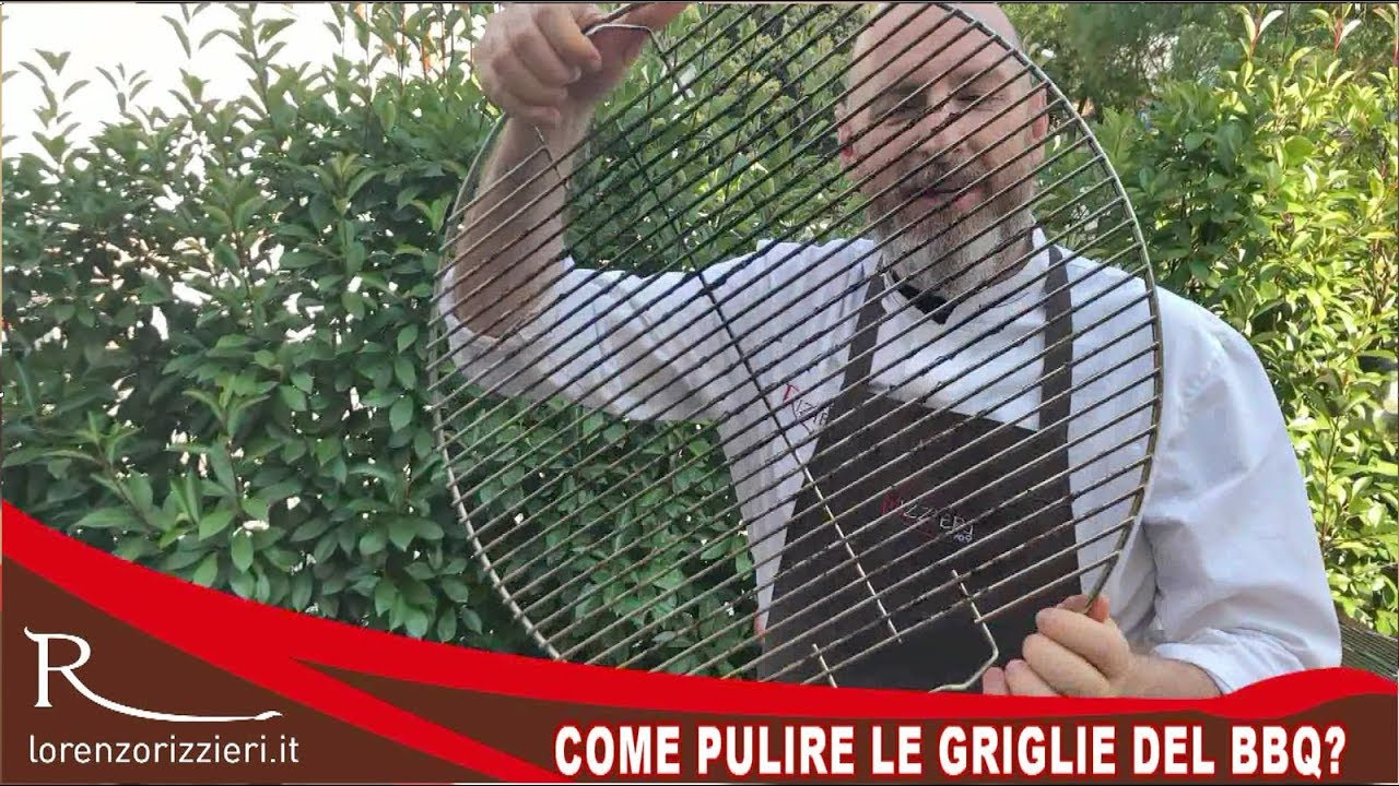 Come pulire le griglie del BBQ - lorenzorizzieri.it