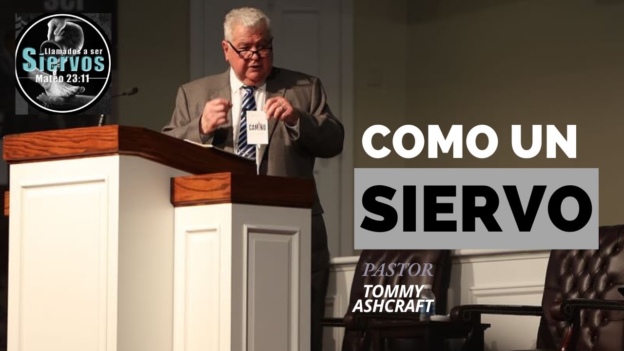 Pastor Tommy Ashcraft COMO UN SIERVO. CONFERENCIA DE SIERVOS 2025.