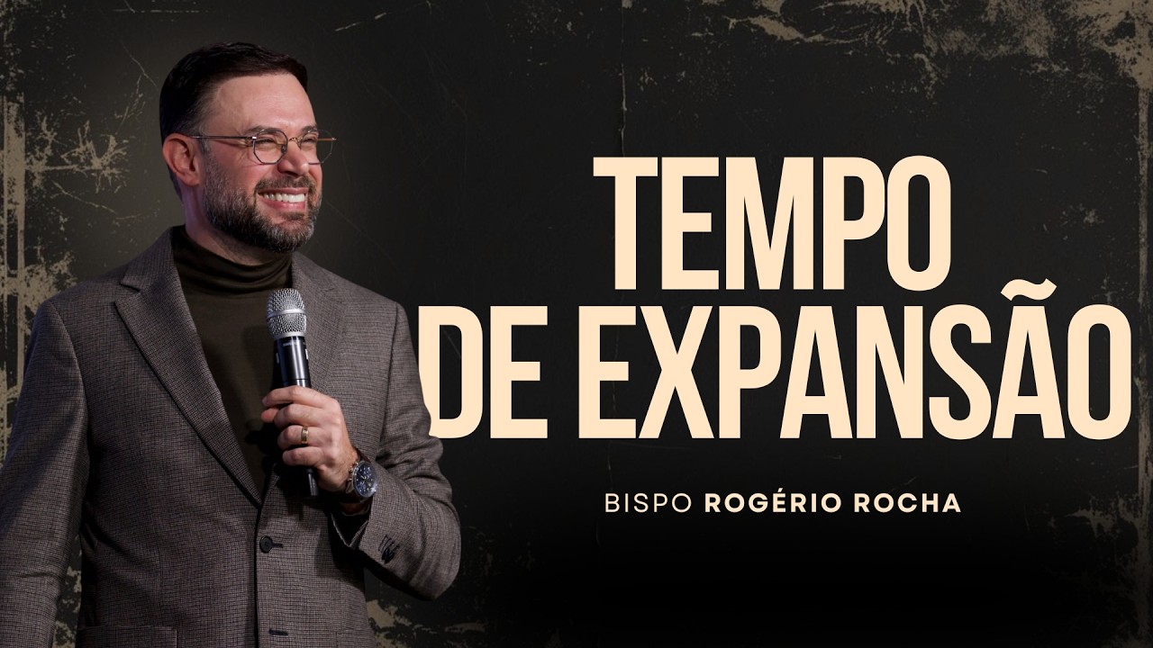TEMPO DE EXPANSÂO | BISPO ROGÉRIO ROCHA