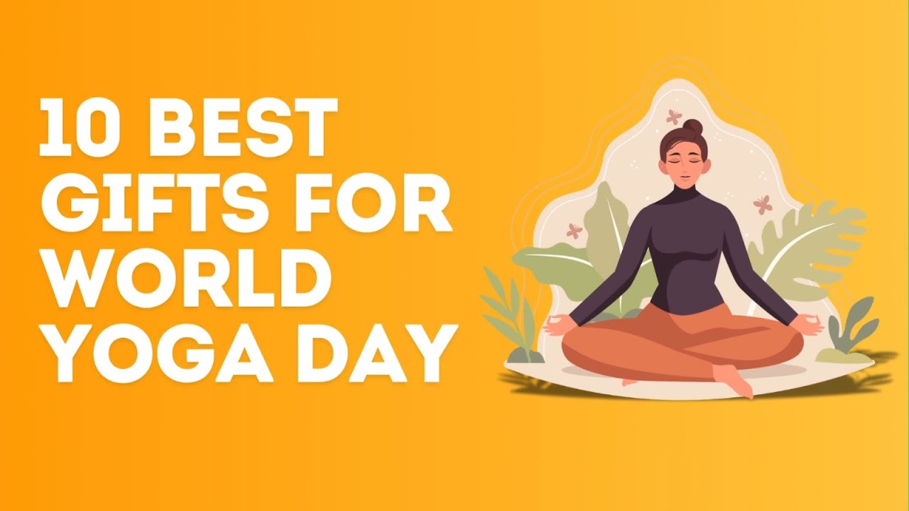 Top 10 Gifts for World Yoga Day | Perfect Presents for Every Yogi | Best Yoga Gifts | Gifts for Yoga