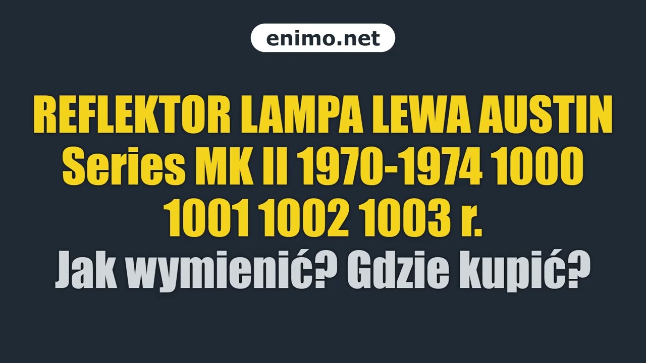 REFLEKTOR LAMPA LEWA AUSTIN Series MK II 1970-1974 1000 1001 1002 1003 r. Jak wymienić? Gdzie kupić?