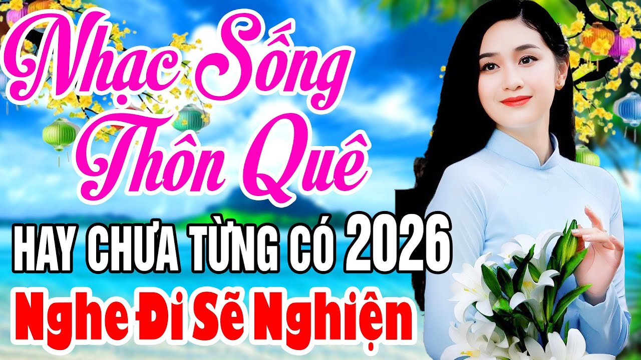 LK NHẠC SỐNG 2026 HAY NHẤT - LK ƯỚT LEM CHỮ ĐỜI REMIX.. NHẠC SỐNG THÔN QUÊ NGHE CỰC ÊM TAI 2026